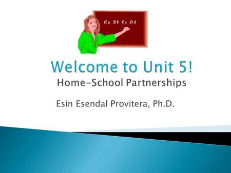 Esin Esendal Provitera, Ph.D.. Unit 5  Discuss how to build family and community relationships using an early childhood case scenario  Choose an artifact.