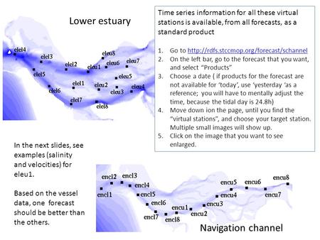 Lower estuary Navigation channel Time series information for all these virtual stations is available, from all forecasts, as a standard product 1.Go to.