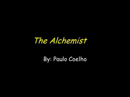 The Alchemist By: Paulo Coelho.