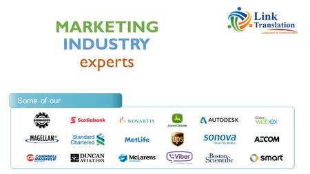 MARKETING experts INDUSTRY Some of our clients. Marketing translation is not just about translating the text into the target language, it’s about conveying.