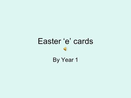 Easter ‘e’ cards By Year 1 Happy Easter. From Fletcher.