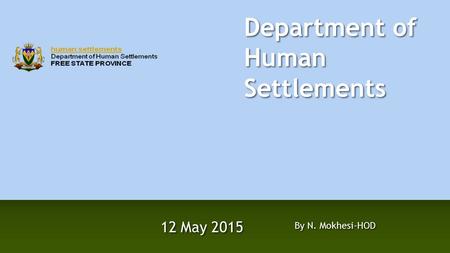 Department of Human Settlements 12 May 2015 By N. Mokhesi-HOD.