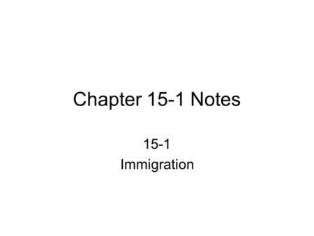Chapter 15-1 Notes 15-1 Immigration.