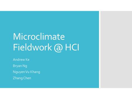 Microclimate HCI Andrew Ke Bryan Ng Nguyen Vu Khang Zhang Chen.