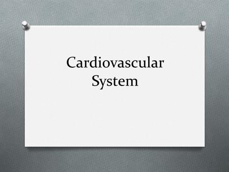 Cardiovascular System. Functions of Cardiovascular System 1. generate blood pressure 2. send oxygenated blood to organs 3. insure one-way blood flow 4.