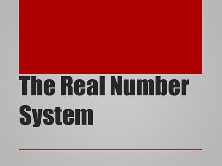 The Real Number System. Real Numbers Real numbers consist of all the rational and irrational numbers. The real number system has many subsets: Natural.