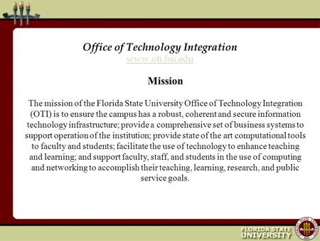 Office of Technology Integration www.oti.fsu.edu www.oti.fsu.edu Mission The mission of the Florida State University Office of Technology Integration (OTI)