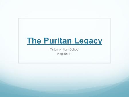 The Puritan Legacy Tarboro High School English 11.