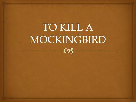 TO KILL A MOCKINGBIRD.