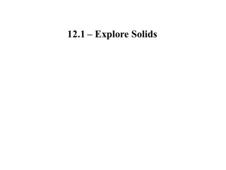 12.1 – Explore Solids.