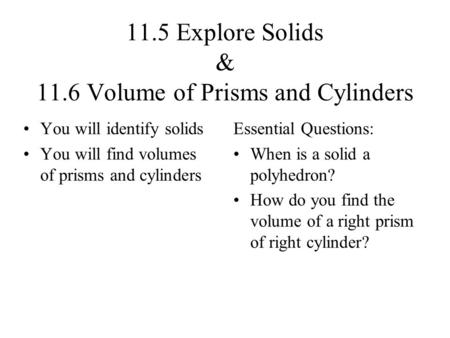 11.5 Explore Solids & 11.6 Volume of Prisms and Cylinders