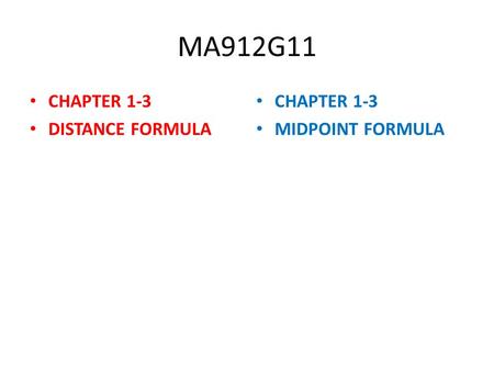 MA912G11 CHAPTER 1-3 DISTANCE FORMULA CHAPTER 1-3 MIDPOINT FORMULA.