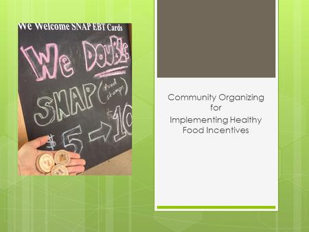 Community Organizing for Implementing Healthy Food Incentives.