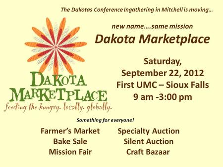 The Dakotas Conference Ingathering in Mitchell is moving… Specialty Auction Silent Auction Craft Bazaar Farmer’s Market Bake Sale Mission Fair new name….same.