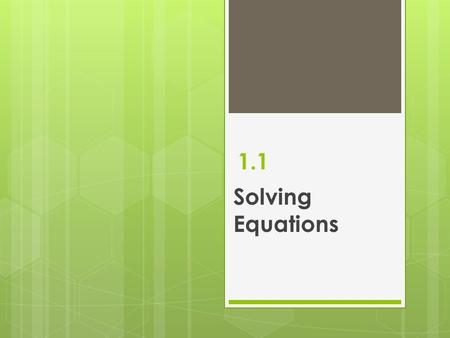 1.1 Solving Equations. Today’s Learning Targets I will be abe to apply inverse opertions to isolate a variable solve multi-step equations in an algebraic.