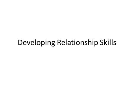 Developing Relationship Skills. What are some basic needs all people have in life?