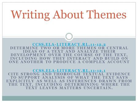 CCSS.ELA-LITERACY.RL.11-12.2 CCSS.ELA-LITERACY.RL.11-12.2 DETERMINE TWO OR MORE THEMES OR CENTRAL IDEAS OF A TEXT AND ANALYZE THEIR DEVELOPMENT OVER THE.