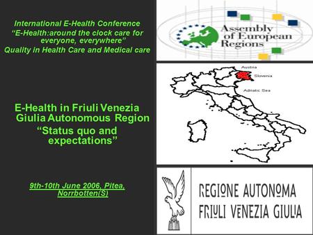 International E-Health Conference “E-Health:around the clock care for everyone, everywhere” Quality in Health Care and Medical care E-Health in Friuli.