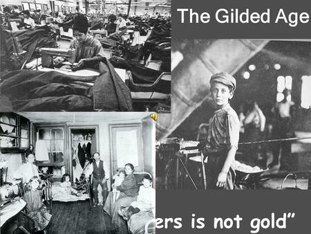 The Gilded Age “All that glitters is not gold” Topics or questions Definitions, explanations Quick Answer Questions The Gilded Age.