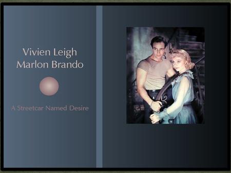 Stanley Stella * Desire 1) Blanche seeks to deny it, although we learn later in the play that desire is one of her driving motivations; her desires.