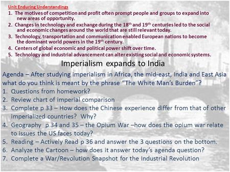 Imperialism expands to India Unit Enduring Understandings 1. The motives of competition and profit often prompt people and groups to expand into new areas.