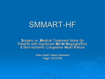 SMMART-HF Surgery vs. Medical Treatment Alone for Patients with Significant MitrAl RegurgitaTion & Non-Ischemic Congestive Heart Failure Duke Heart Failure.