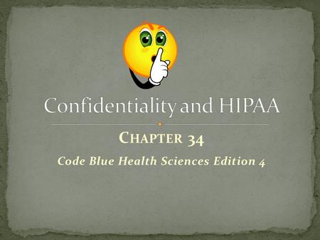 C HAPTER 34 Code Blue Health Sciences Edition 4. Confidentiality of sensitive information is an important issue in healthcare. Breaches of confidentiality.