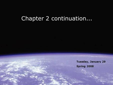 Chapter 2 continuation... Tuesday, January 29 Spring 2008.