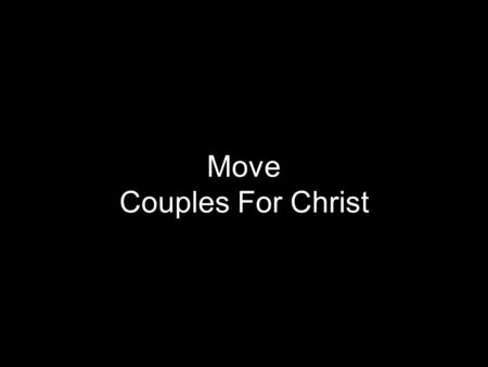 Move Couples For Christ. The future is bright With you on my side My fears are now all gone For in you I belong.