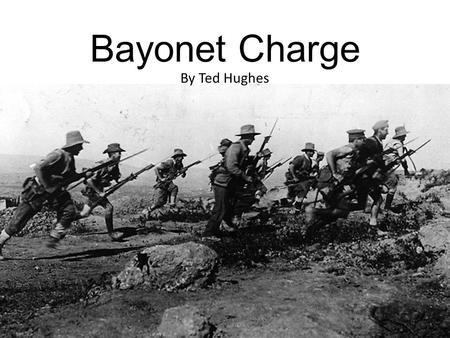 Bayonet Charge By Ted Hughes.
