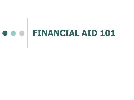 FINANCIAL AID 101. December 5, 2008Prepared by S. Meyer ConnectEDU FINANCIAL AID 101 Overview What is Financial Aid? Types of Financial Aid How Financial.