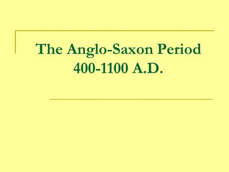 The Anglo-Saxon Period A.D.
