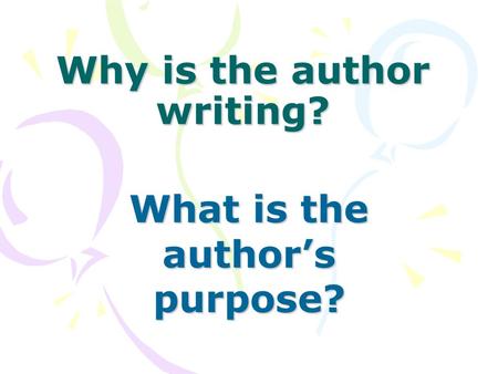 Why is the author writing? What is the author’s purpose?
