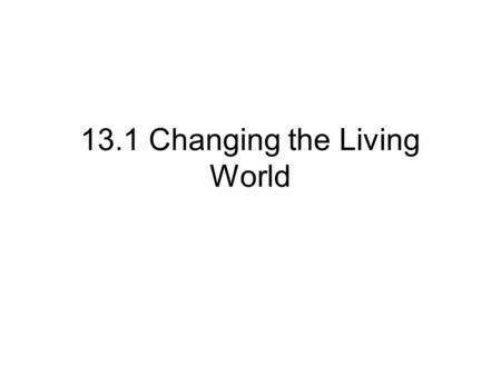 13.1 Changing the Living World