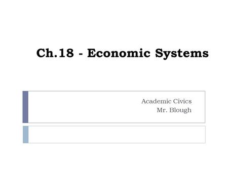 Ch.18 - Economic Systems Academic Civics Mr. Blough.