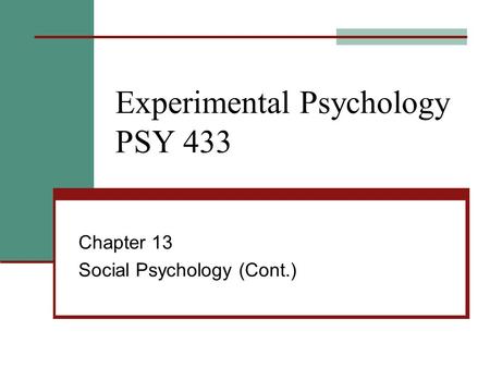 Experimental Psychology PSY 433 Chapter 13 Social Psychology (Cont.)