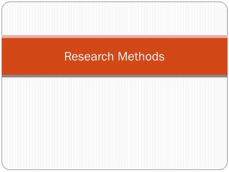 Research Methods. What is Involved in Research? Research Why was it done? What was the research question? How did the psychologist carry out the research?