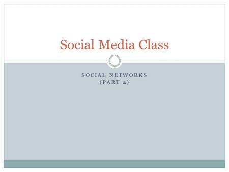 SOCIAL NETWORKS (PART 2) Social Media Class. DISCUSSION QUESTIONS.