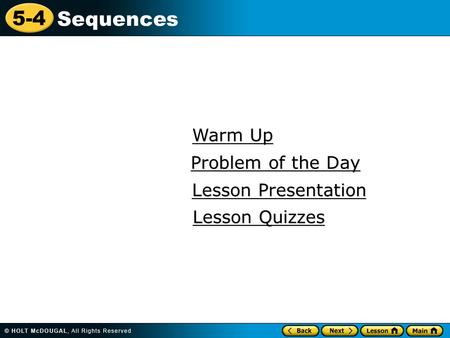 5-4 Sequences Warm Up Warm Up Lesson Presentation Lesson Presentation Problem of the Day Problem of the Day Lesson Quizzes Lesson Quizzes.