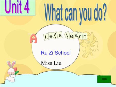 Ru Zi School Miss Liu clean the living room the bathroom the classroom the desk the window the board the study …
