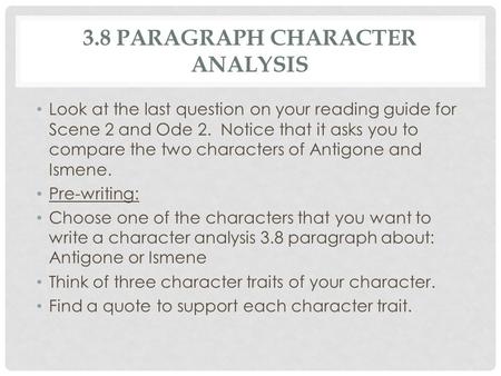 3.8 PARAGRAPH CHARACTER ANALYSIS Look at the last question on your reading guide for Scene 2 and Ode 2. Notice that it asks you to compare the two characters.