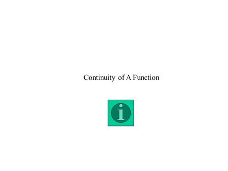 Continuity of A Function. A function f(x) is continuous at x = c if and only if all three of the following tests hold: f(x) is right continuous at x =