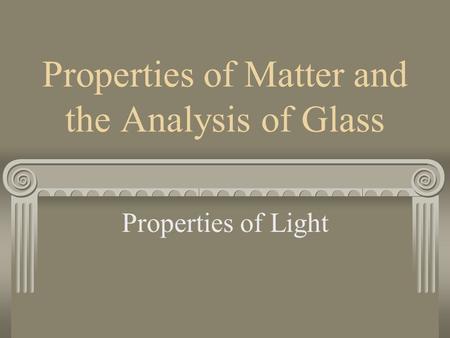 Properties of Matter and the Analysis of Glass