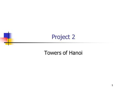 11 Project 2 Towers of Hanoi. 22 Towers of Hanoi is a well known puzzle that can be very difficult to solve manually but can be programmed very easily.