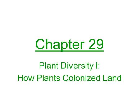 Chapter 29 Plant Diversity I: How Plants Colonized Land.