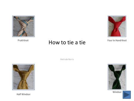 How to tie a tie Melinda Norris Pratt KnotFour in Hand Knot Half Windsor Windsor.
