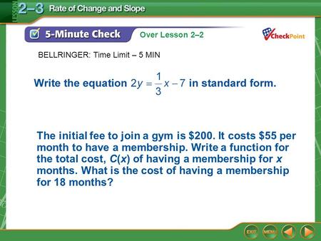 Over Lesson 2–2 5-Minute Check 4 BELLRINGER: Time Limit – 5 MIN The initial fee to join a gym is $200. It costs $55 per month to have a membership. Write.