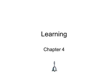 Learning Chapter 4. What Is Learning? Learning – any relatively permanent change in behavior brought about by experience or practice. –When people learn.