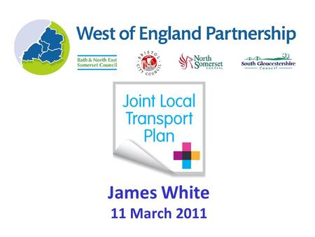 1 James White 11 March 2011. 2 JLTP3 Update Final draft approved by four councils Publication March 2011 One Year Interim Delivery Plan 2011/12 Autumn.