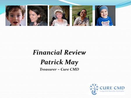 Financial Review Patrick May Treasurer – Cure CMD.